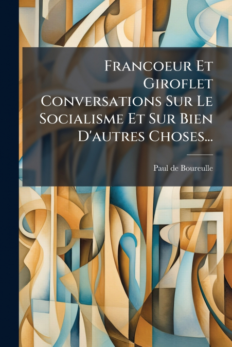 Francoeur Et Giroflet Conversations Sur Le Socialisme Et Sur Bien D’autres Choses...