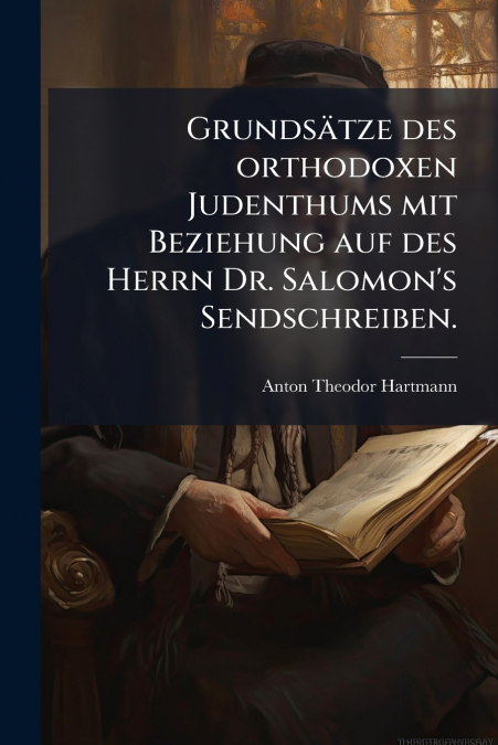 Grundsätze des orthodoxen Judenthums mit Beziehung auf des Herrn Dr. Salomon’s Sendschreiben.