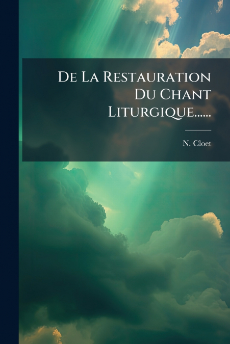 De La Restauration Du Chant Liturgique......