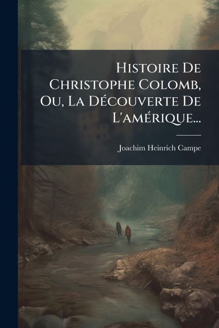Histoire De Christophe Colomb, Ou, La Découverte De L’amérique...