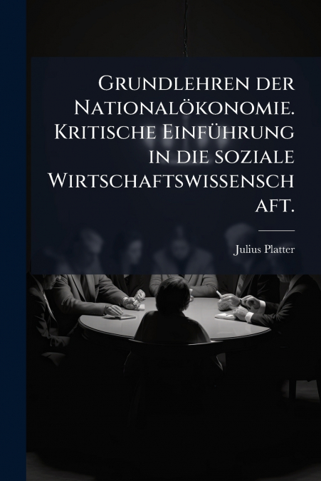 Grundlehren der Nationalökonomie. Kritische Einführung in die soziale Wirtschaftswissenschaft.
