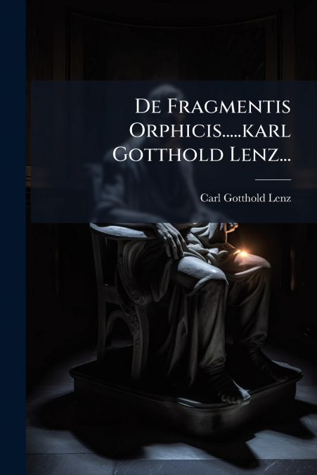 De Fragmentis Orphicis.....karl Gotthold Lenz...