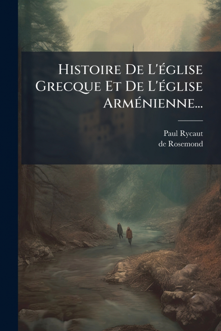 Histoire De L’église Grecque Et De L’église Arménienne...