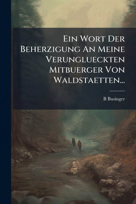Ein Wort Der Beherzigung An Meine Verunglueckten Mitbuerger Von Waldstaetten...