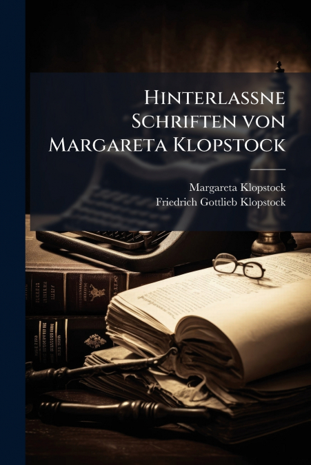 Hinterlaßne Schriften von Margareta Klopstock
