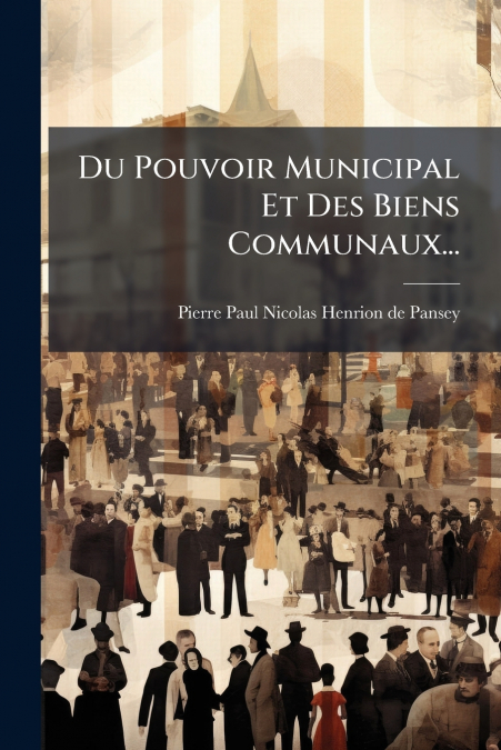 Du Pouvoir Municipal Et Des Biens Communaux...