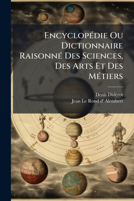 Encyclopédie Ou Dictionnaire Raisonné Des Sciences, Des Arts Et Des Métiers
