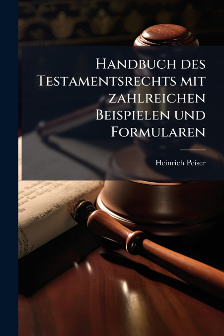 Handbuch des Testamentsrechts mit zahlreichen Beispielen und Formularen
