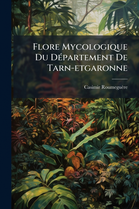 Flore Mycologique Du Département De Tarn-etgaronne