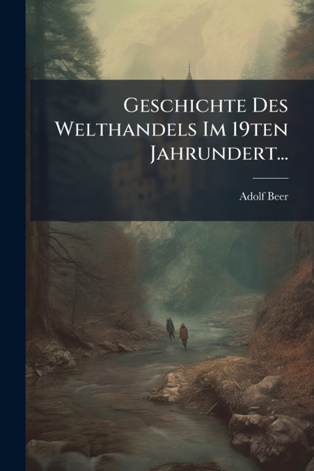 Geschichte Des Welthandels Im 19ten Jahrundert...