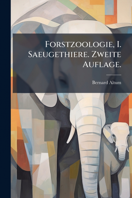Forstzoologie, I. Saeugethiere. Zweite Auflage.