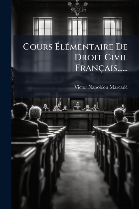 Cours Élémentaire De Droit Civil Français......