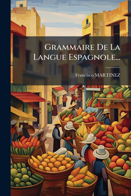 Grammaire De La Langue Espagnole...