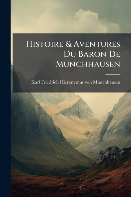 Histoire & Aventures Du Baron De Munchhausen