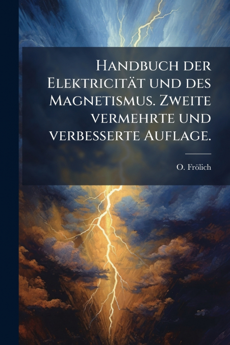 Handbuch der Elektricität und des Magnetismus. Zweite vermehrte und verbesserte Auflage.