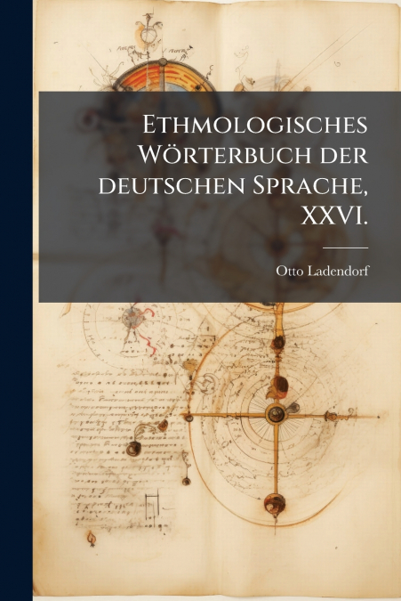 Ethmologisches Wörterbuch der deutschen Sprache, XXVI.