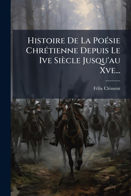 Histoire De La Poésie Chrétienne Depuis Le Ive Siècle Jusqu’au Xve...