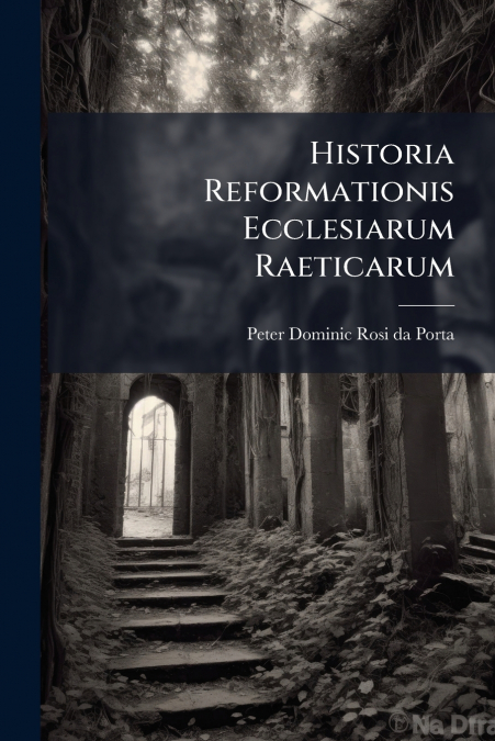 Historia Reformationis Ecclesiarum Raeticarum