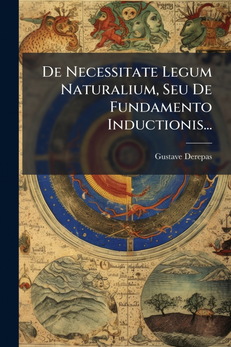 De Necessitate Legum Naturalium, Seu De Fundamento Inductionis...
