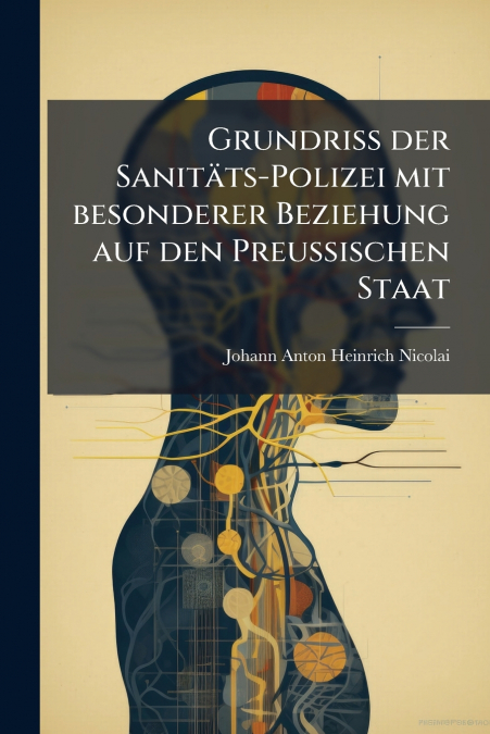 Grundriss der Sanitäts-Polizei mit besonderer Beziehung auf den Preussischen Staat