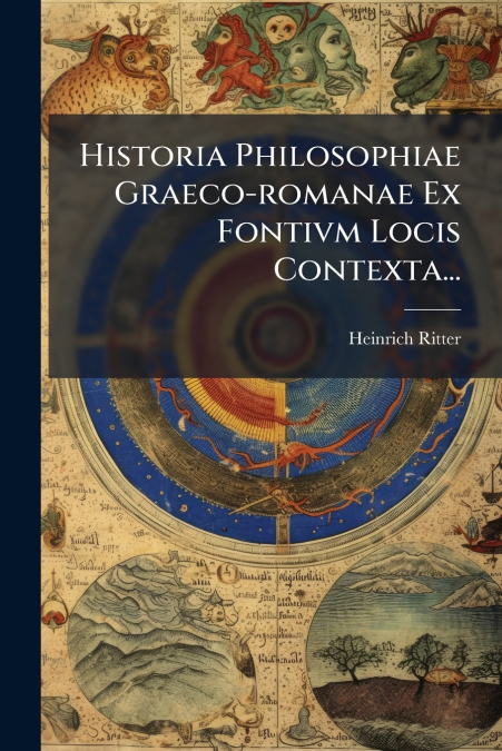 Historia Philosophiae Graeco-romanae Ex Fontivm Locis Contexta...