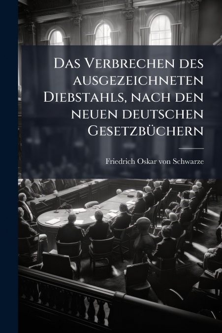 Das Verbrechen des ausgezeichneten Diebstahls, nach den neuen deutschen Gesetzbüchern