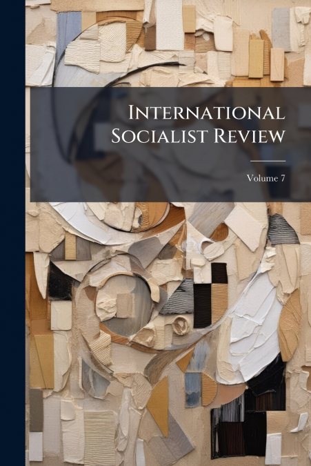 International Socialist Review; Volume 7