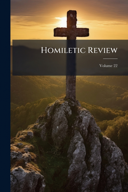 Homiletic Review; Volume 22