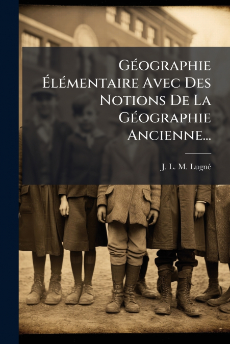 Géographie Élémentaire Avec Des Notions De La Géographie Ancienne...