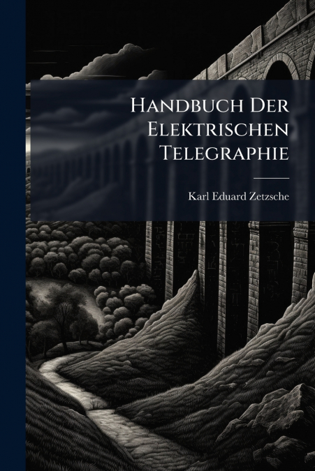 Handbuch Der Elektrischen Telegraphie