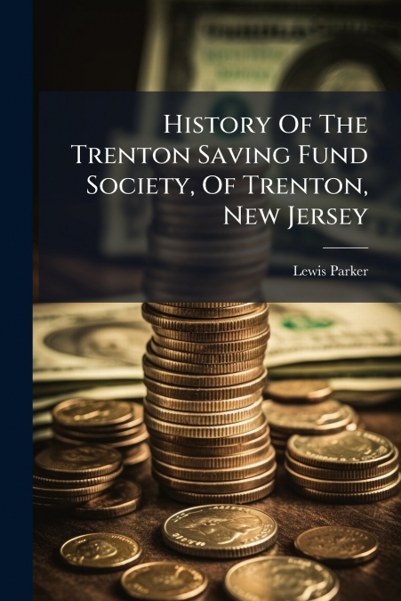 History Of The Trenton Saving Fund Society, Of Trenton, New Jersey