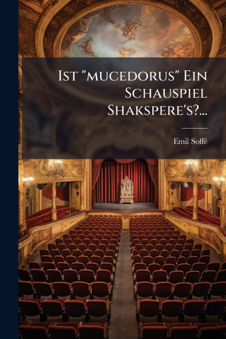 Ist 'mucedorus' Ein Schauspiel Shakspere’s?...