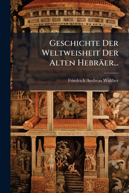Geschichte Der Weltweisheit Der Alten Hebräer...