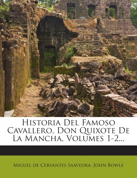 Historia Del Famoso Cavallero, Don Quixote De La Mancha, Volumes 1-2...
