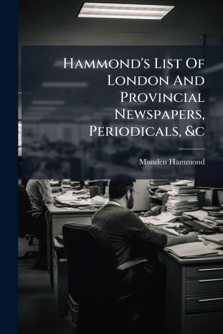 Hammond’s List Of London And Provincial Newspapers, Periodicals, &c