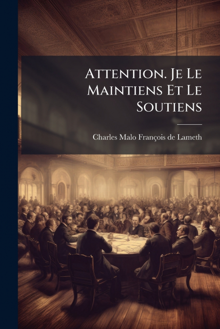 Attention. Je Le Maintiens Et Le Soutiens