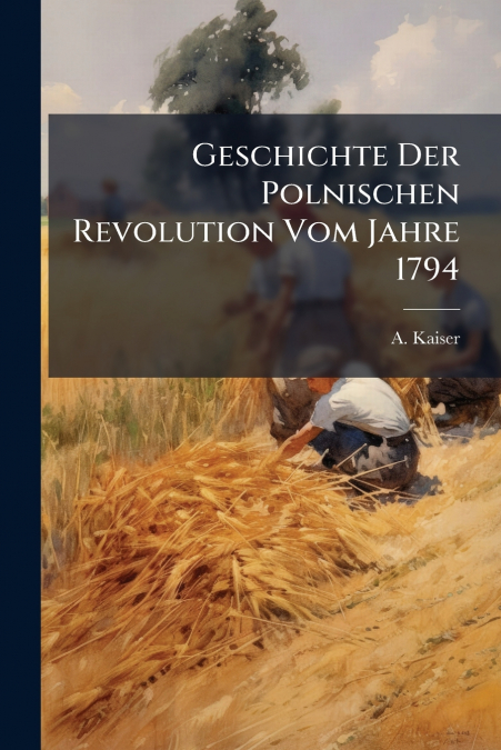 Geschichte Der Polnischen Revolution Vom Jahre 1794