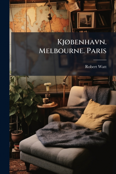 Kjøbenhavn. Melbourne. Paris