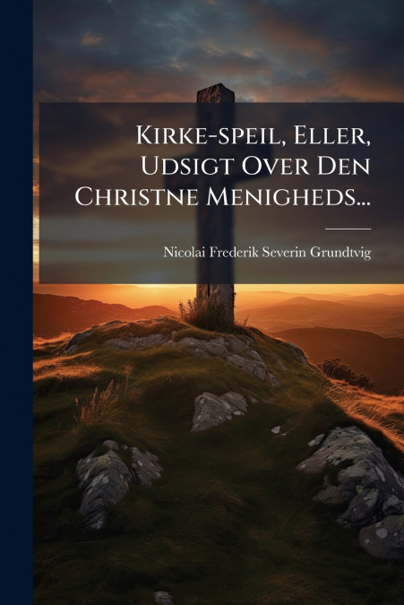 Kirke-speil, Eller, Udsigt Over Den Christne Menigheds...