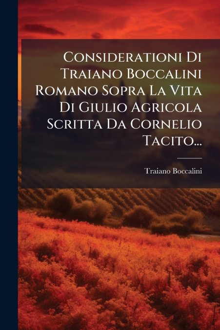 Considerationi Di Traiano Boccalini Romano Sopra La Vita Di Giulio Agricola Scritta Da Cornelio Tacito...