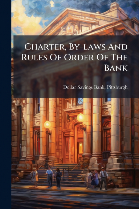 Charter, By-laws And Rules Of Order Of The Bank