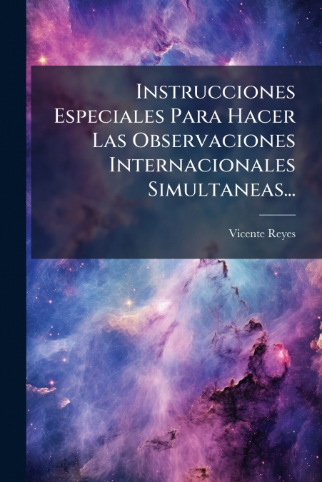 Instrucciones Especiales Para Hacer Las Observaciones Internacionales Simultaneas...