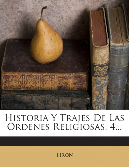 Historia Y Trajes De Las Ordenes Religiosas, 4...