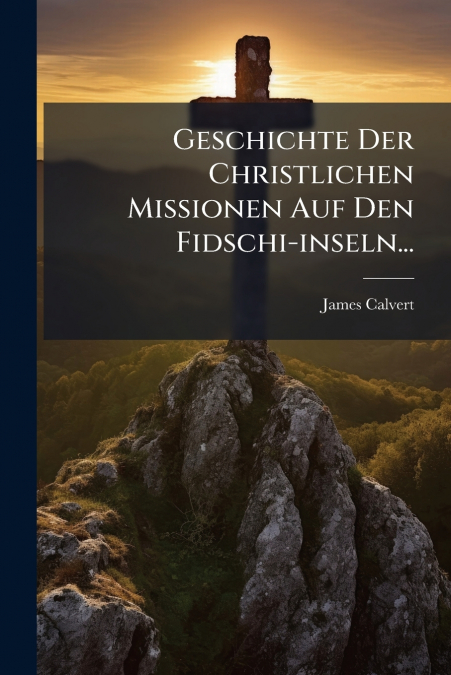 Geschichte Der Christlichen Missionen Auf Den Fidschi-inseln...