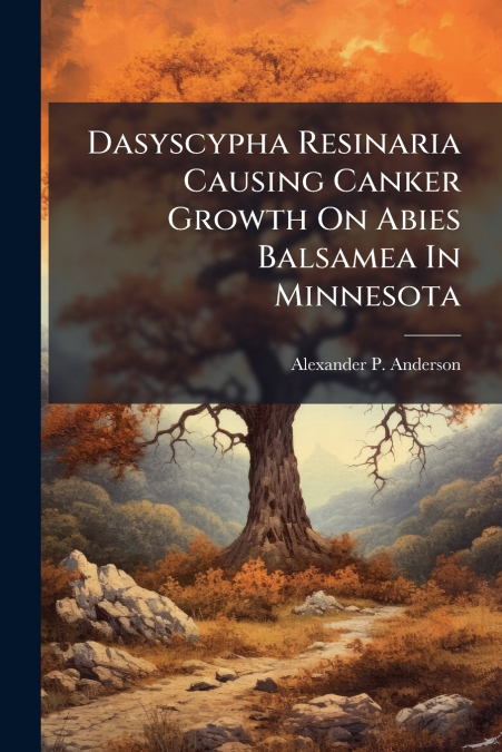 Dasyscypha Resinaria Causing Canker Growth On Abies Balsamea In Minnesota
