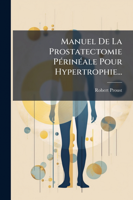 Manuel De La Prostatectomie Périnéale Pour Hypertrophie...