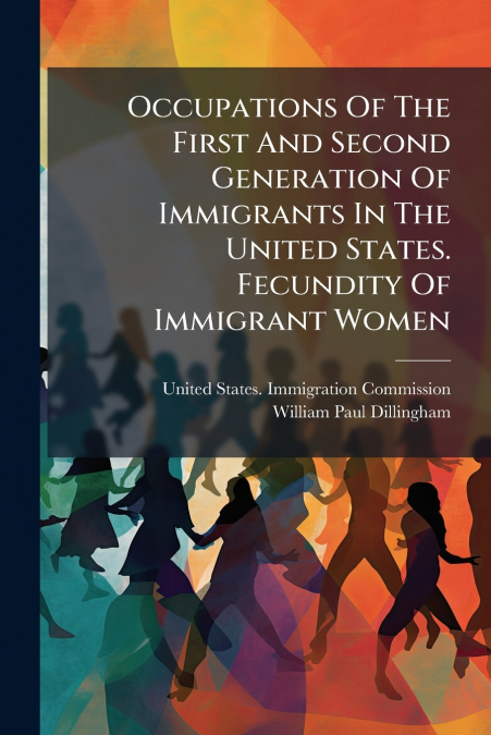 Occupations Of The First And Second Generation Of Immigrants In The United States. Fecundity Of Immigrant Women
