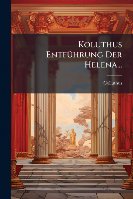 Koluthus Entführung Der Helena...