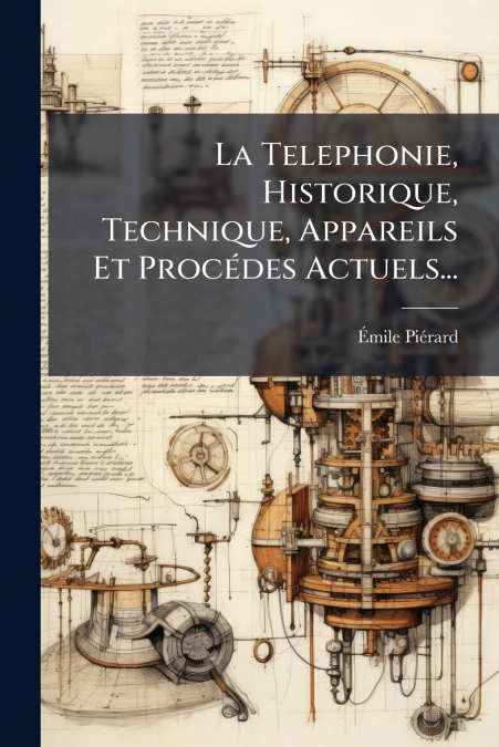 La Telephonie, Historique, Technique, Appareils Et Procédes Actuels...