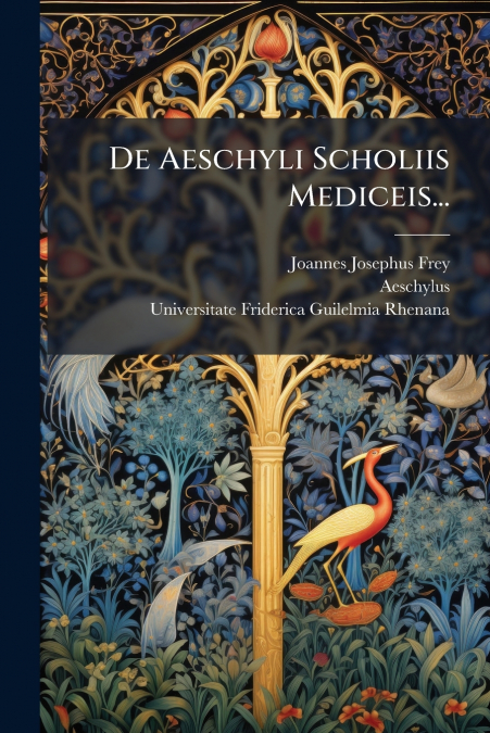 De Aeschyli Scholiis Mediceis...
